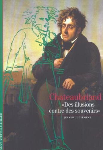 Couverture du livre « Chateaubriand - des illusions contre des souvenirs » de Jean-Paul Clement aux éditions Gallimard