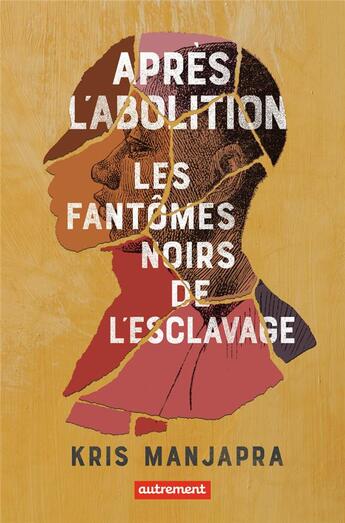 Couverture du livre « Après l'abolition : les fantômes noirs de l'esclavage » de Kris Manjapra aux éditions Autrement