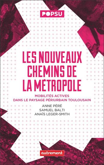 Couverture du livre « Les nouveaux chemins de la métropole : Mobilités actives dans le paysage périurbain toulousain » de Anais Leger-Smith et Anne Pere et Samuel Balti aux éditions Autrement