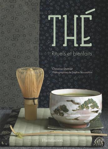 Couverture du livre « Thé ; rituels et bienfaits » de Christine Dattner aux éditions Flammarion