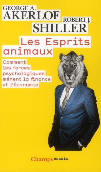 Couverture du livre « Les esprits animaux - comment les forces psychologiques menent la finance et l'economie » de Akerlof/Shiller aux éditions Flammarion