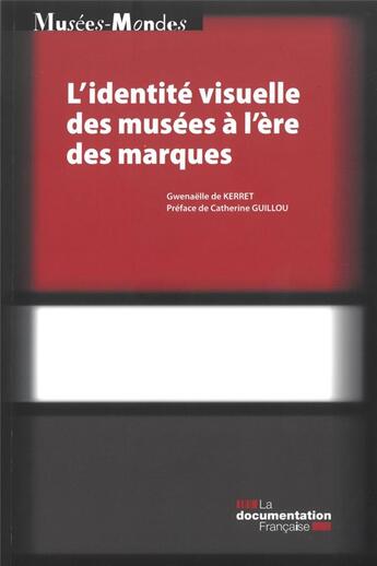 Couverture du livre « L'identité visuelle des musées à l'ère des marques » de Gwenaelle De Kerret aux éditions Documentation Francaise