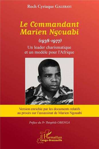 Couverture du livre « Le commandant Marien Ngouabi (1938-1977) un leader charismatique et un modèle pour l'Afrique » de Roch Syriaque Galebayi aux éditions L'harmattan