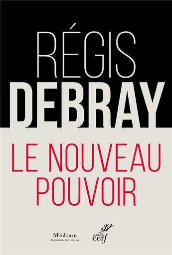 Couverture du livre « Le nouveau pouvoir » de Regis Debray aux éditions Cerf