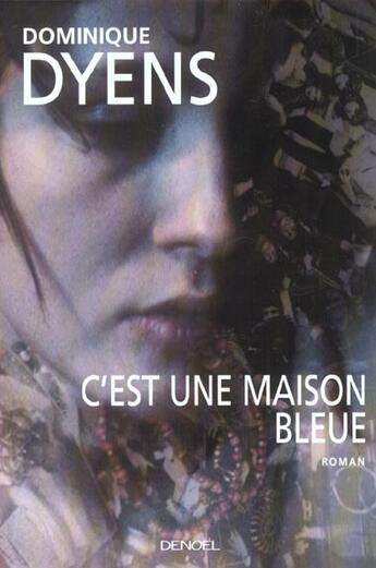 Couverture du livre « C'est une maison bleue roman » de Dominique Dyens aux éditions Denoel