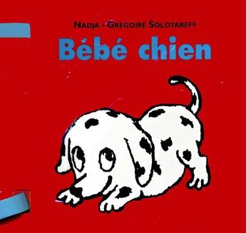 Couverture du livre « Bebe chien » de Nadja/Solotareff aux éditions Ecole Des Loisirs