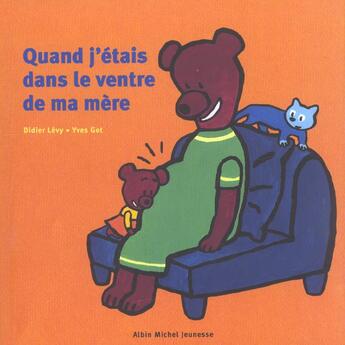 Couverture du livre « Quand J'Etais Dans Le Ventre De Ma Mere » de Didier Levy et Yves Got aux éditions Albin Michel Jeunesse