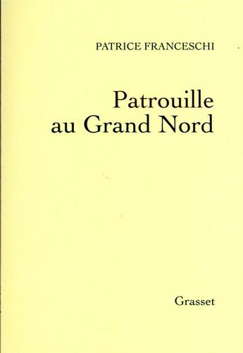 Couverture du livre « Patrouille au grand nord » de Patrice Franceschi aux éditions Grasset Et Fasquelle