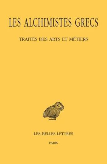 Couverture du livre « Les alchimistes grecs t.9 : 1re partie, traités des arts et métiers » de Robert Halleux aux éditions Belles Lettres