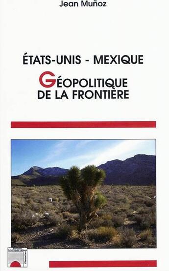 Couverture du livre « Etats Unis ; Mexique ; géopolitique de la frontière » de Jean Munoz aux éditions L'harmattan