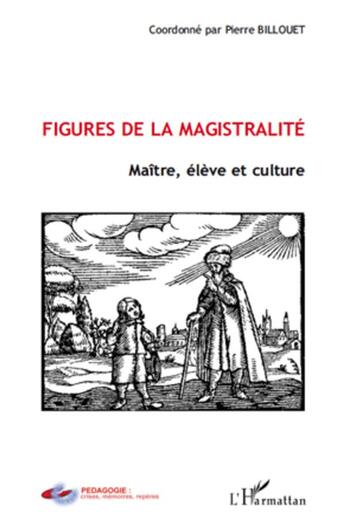 Couverture du livre « Figures de la magistralité ; maître, élève et culture » de Pierre Billouet aux éditions L'harmattan