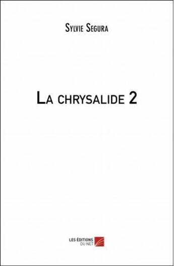 Couverture du livre « La chrysalide t.2 » de Sylvie Segura aux éditions Editions Du Net