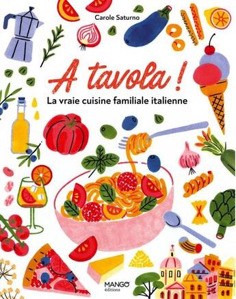 Couverture du livre « A Tavola ! la vraie cuisine familiale italienne : pour tous et pour tous les jours » de Carole Saturno aux éditions Mango