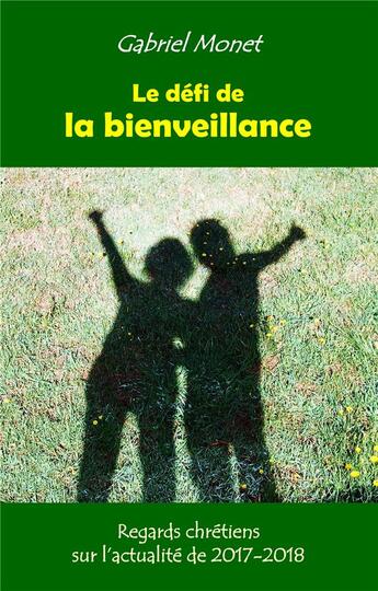 Couverture du livre « Le défi de la bienveillance ; regards chrétiens sur l'actualité de 2017-2018 » de Monet Gabriel aux éditions Books On Demand