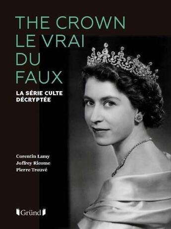 Couverture du livre « The crown le vrai du faux » de Joffrey Ricome et Corentin Lamy et Pierre Trouve aux éditions Grund