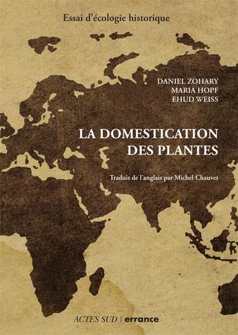 Couverture du livre « La domestication des plantes ; essai d'écologie historique » de Maria Hopf et Ehud Weiss et David Zohary aux éditions Actes Sud