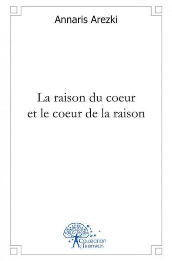 Couverture du livre « La raison du coeur et le coeur de la raison » de Arezki Annaris aux éditions Edilivre