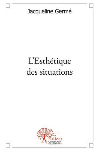 Couverture du livre « L'Esthétique des situations » de Jacqueline Germe aux éditions Edilivre