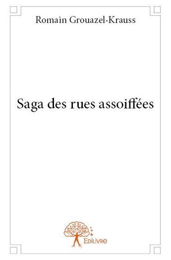 Couverture du livre « Saga des rues assoiffées » de Romain Grouazel-Krauss aux éditions Edilivre