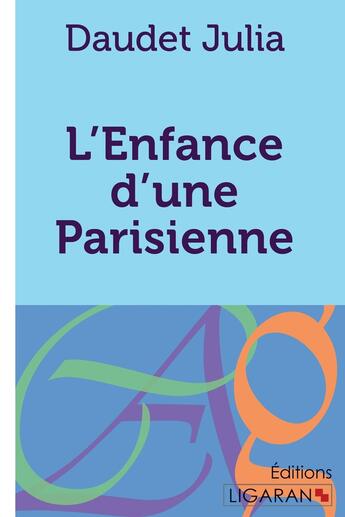 Couverture du livre « L'enfance d'une Parisienne » de Ligaran et Daudet Julia aux éditions Ligaran