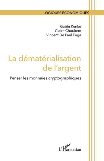 Couverture du livre « La dématérialisation de l'argent : Penser les monnaies cryptographiques » de Gabin Kenko et Claire Choukem et Vincent De Paul Enga aux éditions L'harmattan