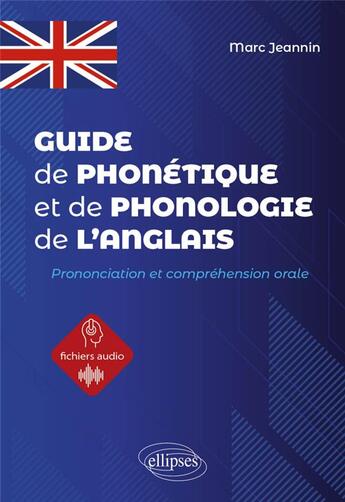 Couverture du livre « Guide de phonétique et de phonologie de l'anglais : Prononciation et compréhension orale de l'anglais » de Marc Jeannin aux éditions Ellipses