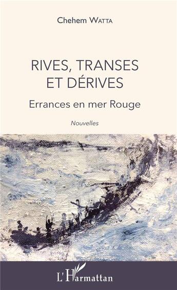 Couverture du livre « Rives, transes et dérives ; errances en mer Rouge » de Chehem Watta aux éditions L'harmattan