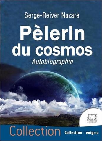 Couverture du livre « Pèlerin du cosmos : autobiographie » de Serge-Reiver Nazare aux éditions Jmg