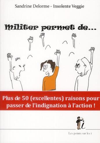 Couverture du livre « Militer permet de... » de Sandrine Delorme et Insolente Veggie aux éditions Les Points Sur Les I