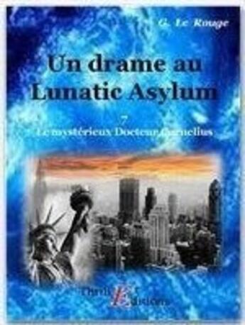 Couverture du livre « Le mystérieux doctur Cornélius t.7 ; un drame au Lunatic-Asylum » de Gustave Le Rouge aux éditions Thriller Editions