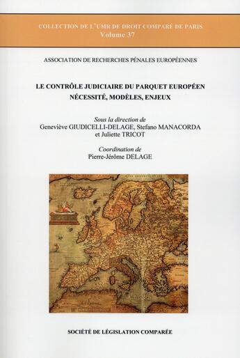 Couverture du livre « Le contrôle judiciaire du parquet européen ; nécessité, modèles, enjeux » de Geneviève Giudicelli-Delage et Stefano Manacorda et Juliette Tricot aux éditions Ste De Legislation Comparee