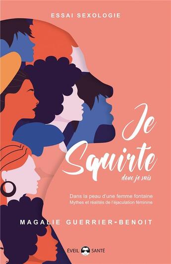 Couverture du livre « Je squirte donc je suis : dans la peau d'une femme fontaine ; mythes et réalités de l'éjaculation féminine » de Magalie Guerrier-Benoit aux éditions Budo