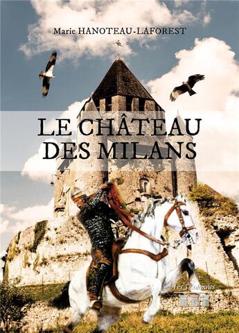 Couverture du livre « Le château des Milans » de Marie Hanoteau-Laforest aux éditions Les Trois Colonnes