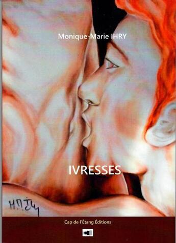 Couverture du livre « Ivresses » de Monique-Marie Ihry aux éditions Cap De L'etang