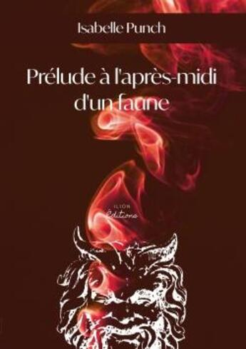 Couverture du livre « Prélude à l'après-midi d'un faune » de Isabelle Punch aux éditions Ilion Editions