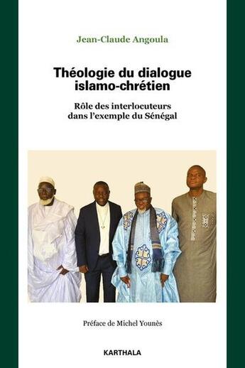 Couverture du livre « Théologie du dialogue islamo-chrétien : Rôle des interlocuteurs dans l'exemple du Sénégal » de Jean-Claude Angoula aux éditions Karthala