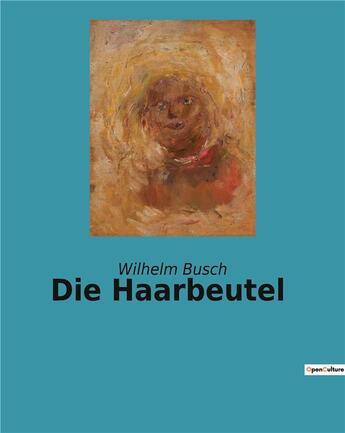 Couverture du livre « Die haarbeutel » de Busch Wilhelm aux éditions Culturea