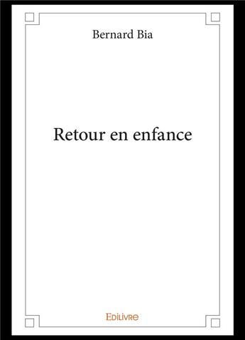 Couverture du livre « Retour en enfance » de Bernard Bia aux éditions Edilivre