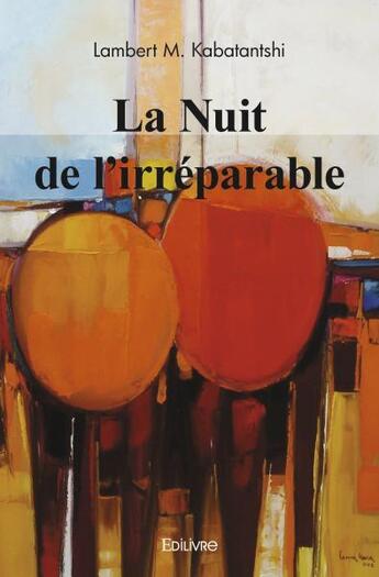 Couverture du livre « La nuit de l'irreparable » de Kabatantshi L M. aux éditions Edilivre