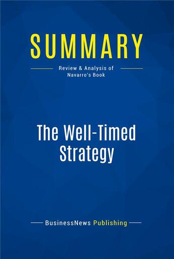 Couverture du livre « The Well-Timed Strategy : Review and Analysis of Navarro's Book » de  aux éditions Business Book Summaries