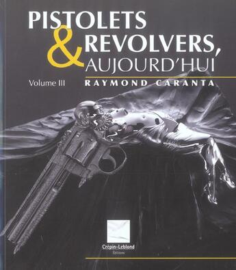 Couverture du livre « PISTOLETS & REVOLVERS AUJOUD'HUI .V3 » de Raymond Caranta aux éditions Crepin Leblond