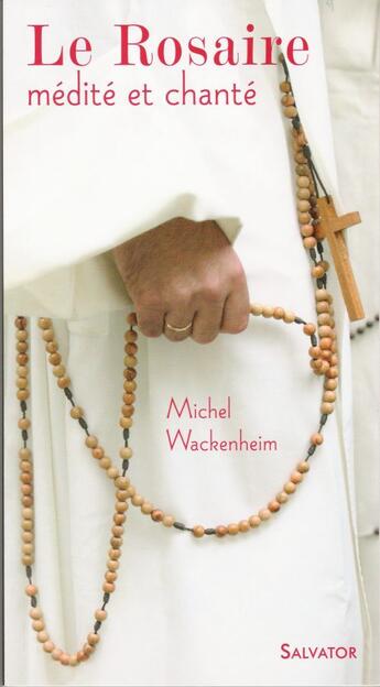 Couverture du livre « La prière du rosaire ; méditée et chantée » de Michel Wackenheim aux éditions Salvator