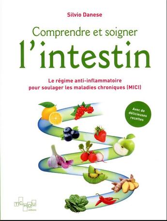 Couverture du livre « Comprendre et soigner l'intestin : le régime anti-inflammatoire pour soulager les maladies chroniques (MICI) » de Silvio Danese aux éditions Tchou