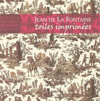 Couverture du livre « Jean de La Fontaine, toile imprimées ; musée national du château de Pau » de  aux éditions Reunion Des Musees Nationaux