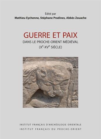 Couverture du livre « Guerre et paix dans le Proche-Orient médieval (Xe-XVIe siècle) ; pouvoirs, cultures et sociétés » de  aux éditions Ifao