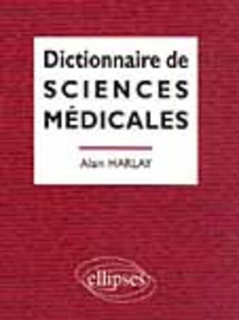 Couverture du livre « Dictionnaire de sciences medicales » de Alain Harlay aux éditions Ellipses