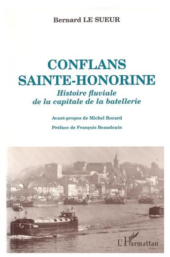 Couverture du livre « Conflans Sainte-Honorine ; histoire fluviale de la capitale de la batellerie » de Bernard Le Sueur aux éditions L'harmattan