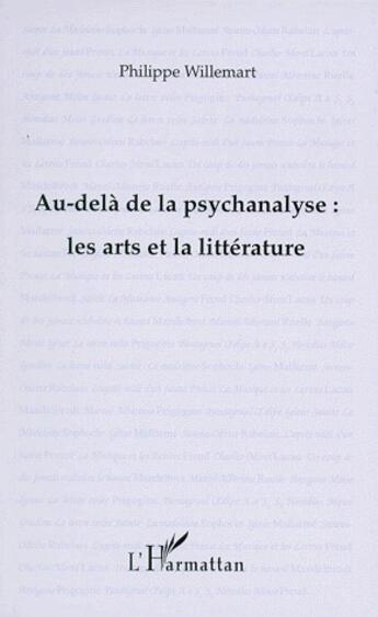 Couverture du livre « Au-delà de la psychanalyse : les arts et la littérature » de Philippe Willemart aux éditions L'harmattan