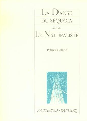 Couverture du livre « La danse du séquoia ; le naturaliste » de Patrick Robine aux éditions Actes Sud-papiers