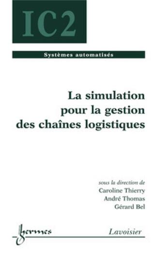 Couverture du livre « La simulation pour la gestion des chaînes logistiques » de André Thomas et Gérard Bel et Caroline Thierry aux éditions Hermes Science Publications